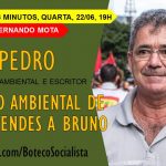 13 MINUTOS, QUARTA, 22/6, 19H – ATIVISMO AMBIENTAL DE CHICO MENDES A BRUNO PEREIRA – PEDRO – Ativista Ambiental e Escritor